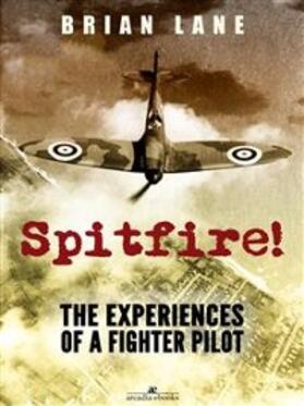 Lane |  Spitfire!: The Experiences of a Battle of Britain Fighter Pilot | eBook | Sack Fachmedien