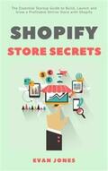 Jones |  Shopify Store Secrets: The Essential Startup Guide to Build, Launch and Grow a Profitable Online Store with Shopify | eBook | Sack Fachmedien