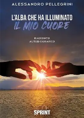 Pellegrini |  L'alba che ha illuminato il mio cuore | eBook | Sack Fachmedien