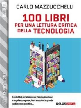 Mazzucchelli | 100 libri per una lettura critica della tecnologia | E-Book | www.sack.de