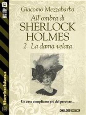 Mezzabarba |  All'ombra di Sherlock Holmes - 2. La dama velata | eBook | Sack Fachmedien