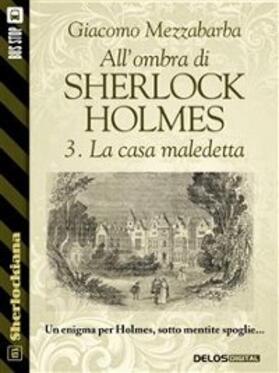 Mezzabarba |  All'ombra di Sherlock Holmes - 3. La casa maledetta | eBook | Sack Fachmedien