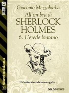Mezzabarba |  All'ombra di Sherlock Holmes - 6. L'erede lontano | eBook | Sack Fachmedien