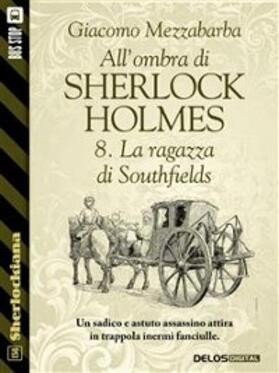 Mezzabarba |  All'ombra di Sherlock Holmes - 8.  La ragazza di Southfields | eBook | Sack Fachmedien