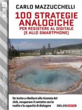 Mazzucchelli | 100 strategie analogiche per resistere al digitale (e allo smartphone) | E-Book | www.sack.de