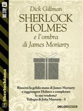 Gillman |  Sherlock Holmes e l'ombra di James Moriarty | eBook | Sack Fachmedien