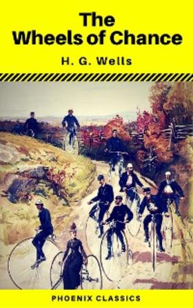Wells / Classics |  The Wheels of Chance (Phoenix Classics) | eBook | Sack Fachmedien