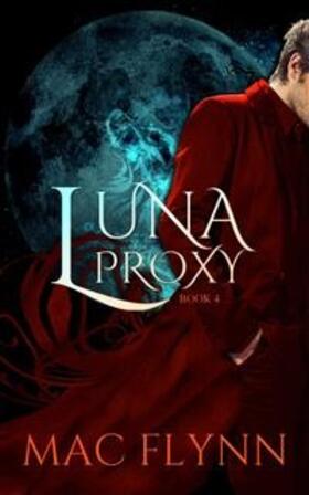 Flynn |  Luna Proxy #4 (Werewolf Shifter Romance) | eBook | Sack Fachmedien