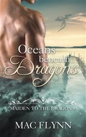 Flynn |  Oceans Beneath Dragons: Maiden to the Dragon, Book 5 (Dragon Shifter Romance) | eBook | Sack Fachmedien