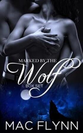 Flynn |  Marked By the Wolf Box Set: Werewolf Shifter Romance | eBook | Sack Fachmedien