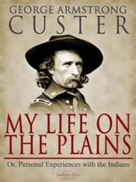 Custer |  My Life On The Plains | eBook | Sack Fachmedien