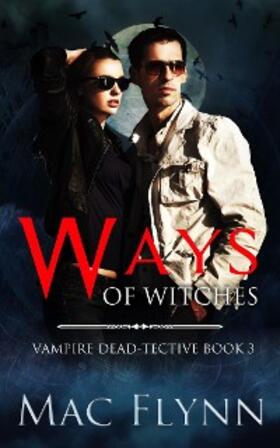 Flynn |  Ways of Witches (Vampire Dead-tective Book 3) | eBook | Sack Fachmedien