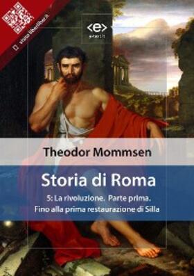 Mommsen |  Storia di Roma. Vol. 5: La rivoluzione (Parte prima) Fino alla prima restaurazione di Silla | eBook | Sack Fachmedien