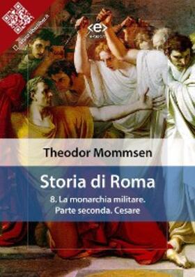 Mommsen |  Storia di Roma. Vol. 8: La monarchia militare. Parte seconda: Cesare | eBook | Sack Fachmedien