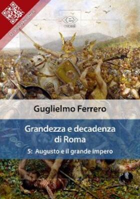 Ferrero |  Grandezza e decadenza di Roma. Vol. 5: Augusto e il grande impero | eBook | Sack Fachmedien