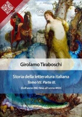 Tiraboschi |  Storia della letteratura italiana del cav. Abate Girolamo Tiraboschi - Tomo 7. - Parte 3 | eBook | Sack Fachmedien
