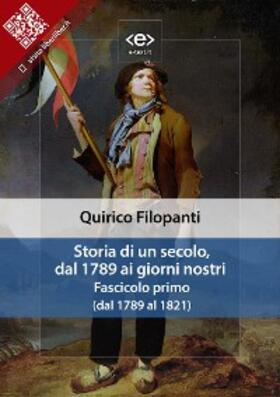 Filopanti |  Storia di un secolo, dal 1789 ai giorni nostri. Fascicolo primo (dal 1789 al 1821) | eBook | Sack Fachmedien