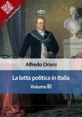 Oriani |  La lotta politica in Italia. Volume III | eBook | Sack Fachmedien
