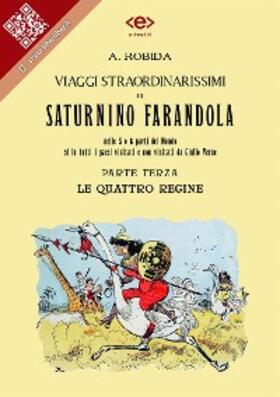 Robida |  Viaggi straordinarissimi di Saturnino Farandola. Parte terza. Le quattro regine. | eBook | Sack Fachmedien