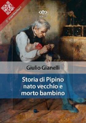Gianelli |  Storia di Pipino nato vecchio e morto bambino | eBook | Sack Fachmedien