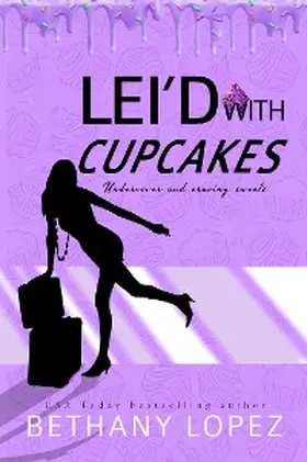 Lopez |  Lei'd With Cupcakes ~ Bethany Lopez | eBook | Sack Fachmedien