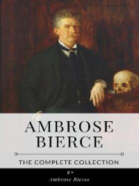 Bierce |  Ambrose Bierce – The Complete Collection | eBook | Sack Fachmedien