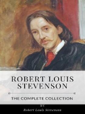 Louis Stevenson |  Robert Louis Stevenson – The Complete Collection | eBook | Sack Fachmedien
