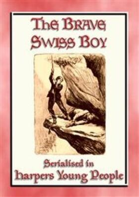 Unknown | THE BRAVE SWISS BOY - A novel from Harper's Young People | E-Book | sack.de