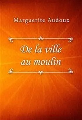 Audoux |  De la ville au moulin | eBook | Sack Fachmedien