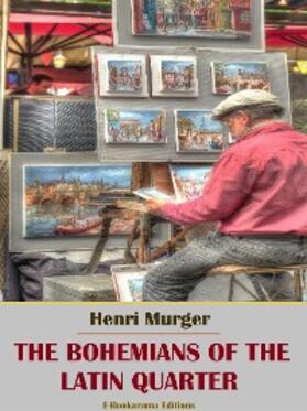 Murger |  The Bohemians of the Latin Quarter | eBook | Sack Fachmedien