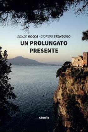 Rocca / Stendoro |  Un prolungato presente | eBook | Sack Fachmedien