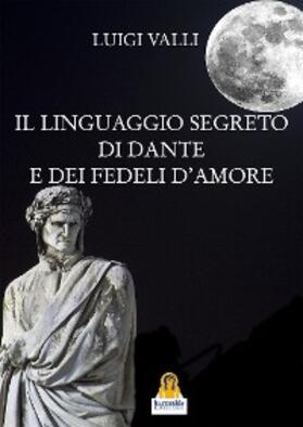 Valli |  Il linguaggio segreto di Dante e dei Fedeli d'Amore | eBook | Sack Fachmedien