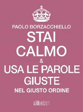 Borzacchiello |  Stai calmo e usa le parole giuste nel giusto ordine | eBook | Sack Fachmedien