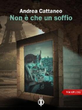 Cattaneo / Spataro / Cervia |  Non è che un soffio | eBook | Sack Fachmedien