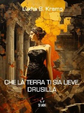B. Kremo |  Che la terra ti sia lieve, Drusilla | eBook | Sack Fachmedien