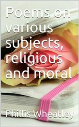 Wheatley |  Poems on various subjects, religious and moral | eBook | Sack Fachmedien