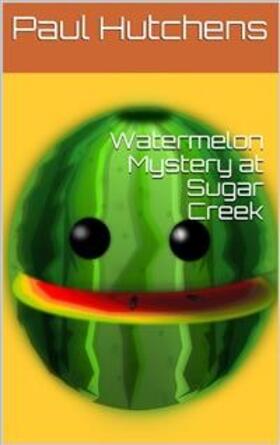Hutchens |  Watermelon Mystery at Sugar Creek | eBook | Sack Fachmedien
