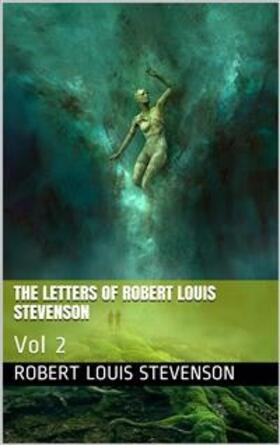 Louis Stevenson |  The Letters of Robert Louis Stevenson — Volume 2 | eBook | Sack Fachmedien