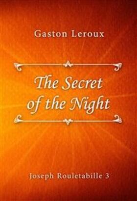 Leroux |  The Secret of the Night | eBook | Sack Fachmedien