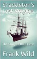 Wild |  Shackleton's Last Voyage / The Story of the Quest | eBook | Sack Fachmedien