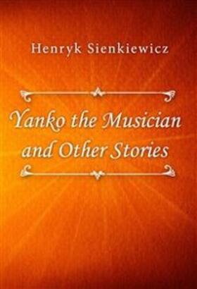 Sienkiewicz |  Yanko the Musician and Other Stories | eBook | Sack Fachmedien