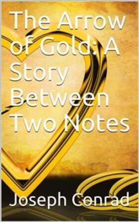 Conrad |  The Arrow of Gold: A Story Between Two Notes | eBook | Sack Fachmedien