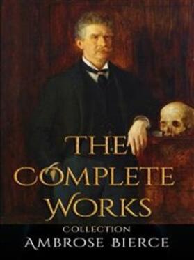 Bierce |  Ambrose Bierce: The Complete Works | eBook | Sack Fachmedien