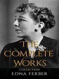 Ferber |  Edna Ferber: The Complete Works | eBook | Sack Fachmedien
