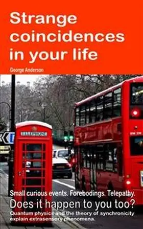 Anderson |  Strange Coincidences in Your Life. Small Curious Events. Forebodings. Telepathy. Does it Happen to You Too? Quantum Physics and the Theory of Synchronicity Explain Extrasensory Phenomena. | eBook | Sack Fachmedien