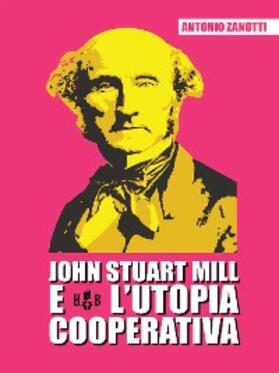 Zanotti |  John Stuart Mill e l'utopia cooperativa | eBook | Sack Fachmedien