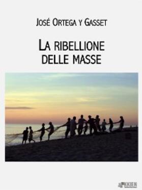 Ortega Y Gasset |  La ribellione delle masse | eBook | Sack Fachmedien