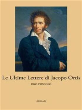Foscolo |  Le Ultime Lettere di Jacopo Ortis | eBook | Sack Fachmedien