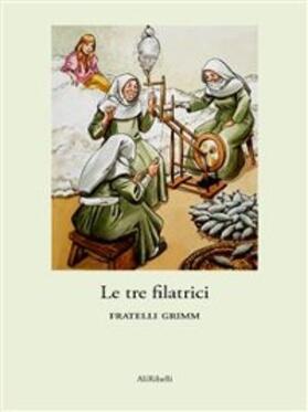 Grimm |  Le tre filatrici | eBook | Sack Fachmedien
