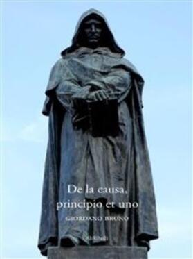Bruno |  De la causa, principio et uno | eBook | Sack Fachmedien